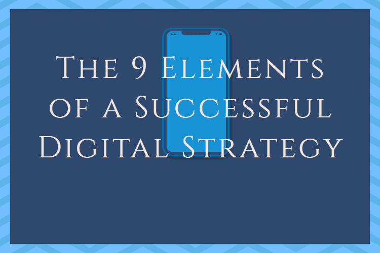 The 9 Elements of a Successful Digital Strategy