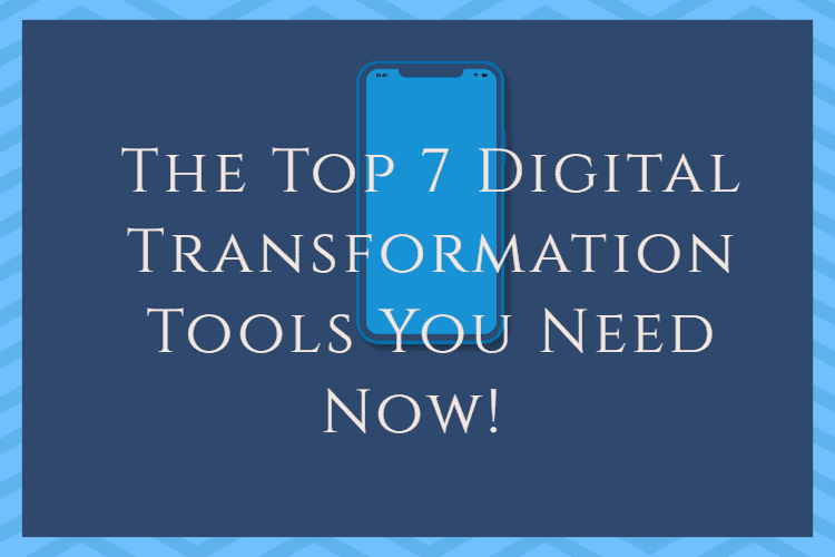 The Top 7 Digital Transformation Tools You Need Now!