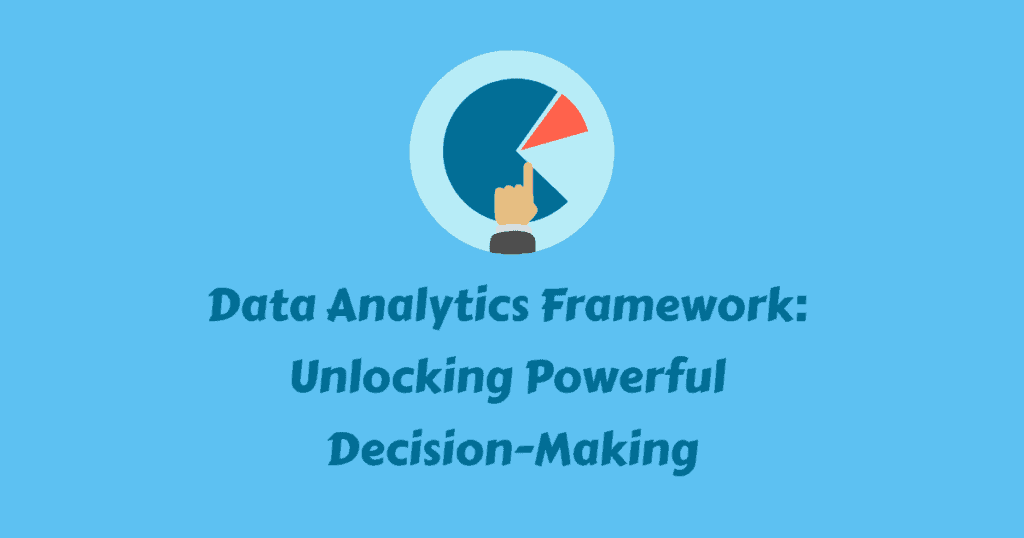 Data Analytics Framework: Unlocking Powerful Decision-Making