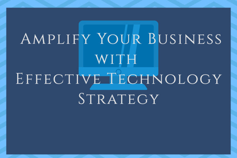 Amplify Your Business with Effective Technology Strategy