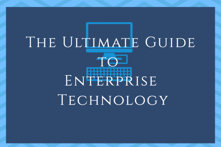 The Ultimate Guide to Enterprise Technology
