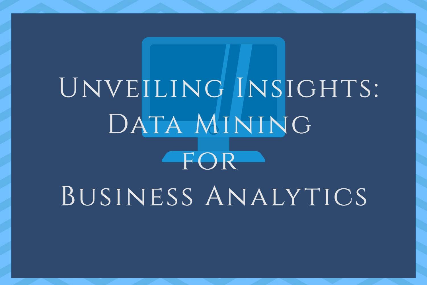 Unveiling Insights: Data Mining for Business Analytics