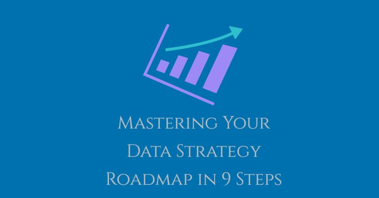 Mastering Your Data Strategy Roadmap in 9 Steps