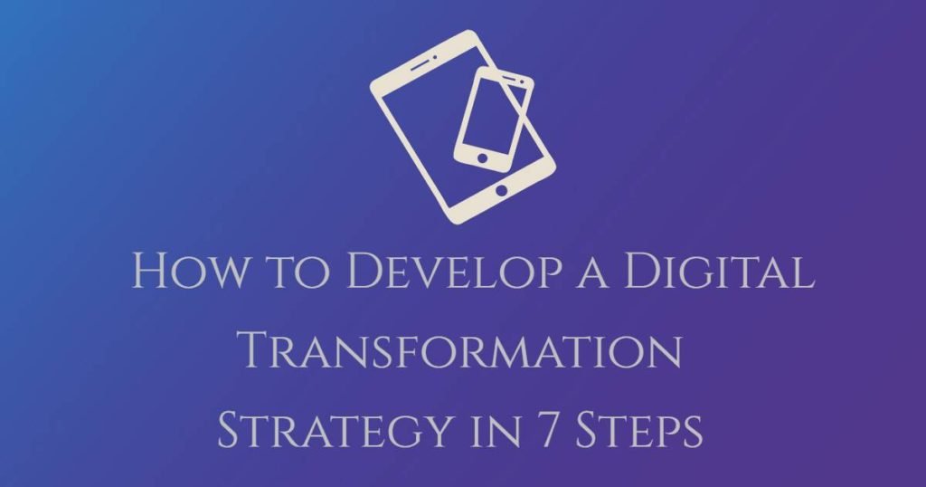 How to Develop a Digital Transformation Strategy in 7 Steps