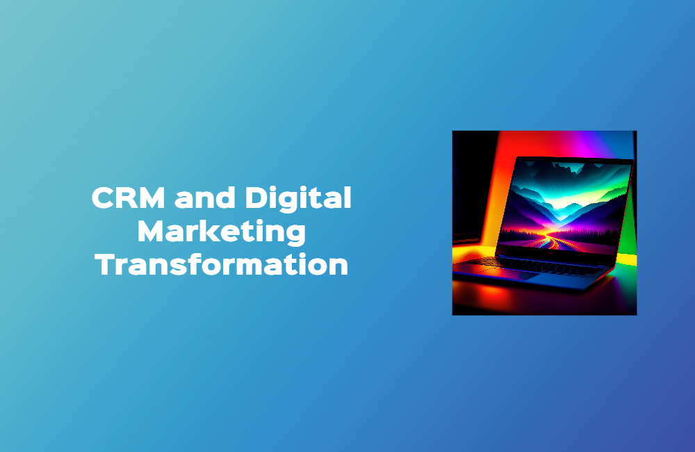 CRM and Digital Marketing Transformation