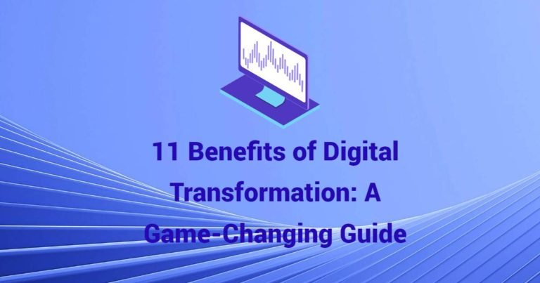 11 Benefits of Digital Transformation: A Game-Changing Guide
