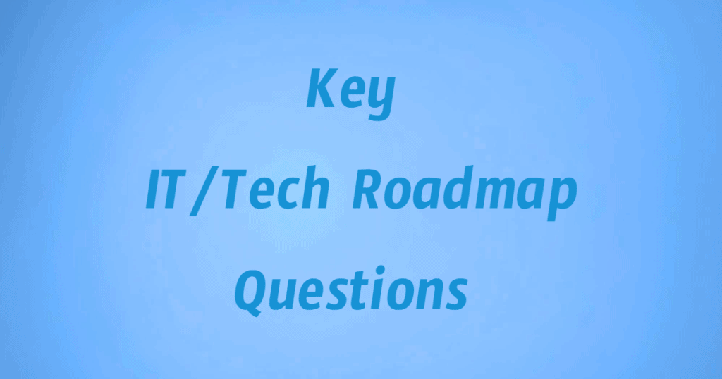 Key IT or tech Roadmap Questions picture