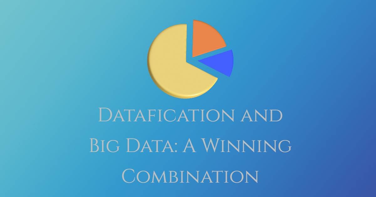 Datafication and Big Data: A Winning Combination