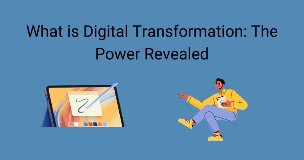 What is Digital Transformation: The Power Revealed